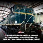 Claudia Sheinbaum anuncia llegada de las primeras 12 locomotoras del Tren Maya de carga; se inaugura en 2027
